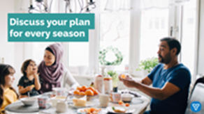 A family sat around a table ready to eat. Two small children sitting beside a woman, a man sits across from them serving food. The text reads: Discuss your plan for every season.