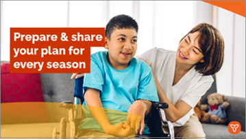 A young person in a wheelchair next to an adult. The adult is kneeling down and smiling at them. The text reads: Prepare & share your plan for every season.